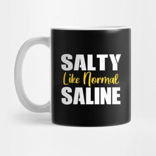 Salty Like Normal Saline Gift Nurse Mug